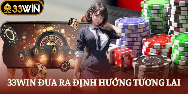 33WIN đưa ra định hướng tương lai