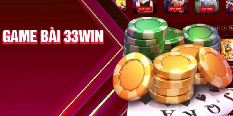 Các tựa game bài 33WIN được yêu thích hàng đầu