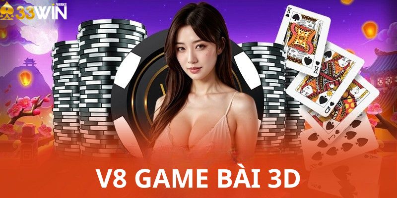 Giới thiệu tổng quan về V8 game bài 3D