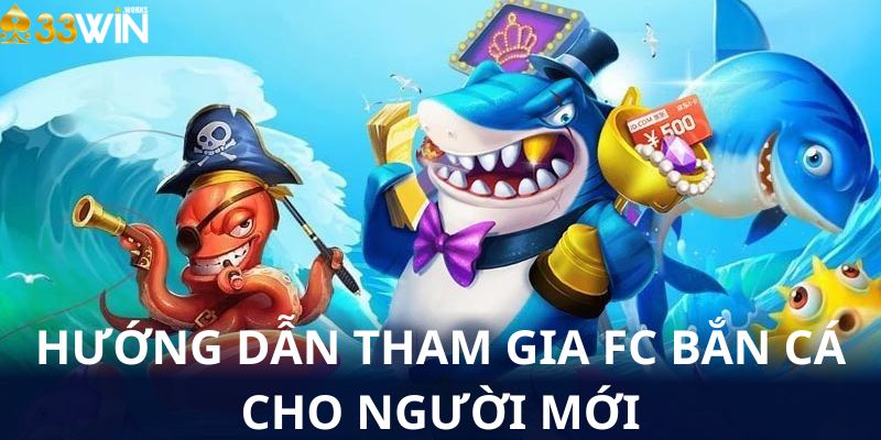 Hướng dẫn tham gia fc bắn cá cho người mới