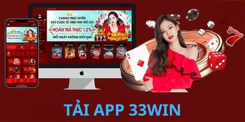 Lợi ích khi trải nghiệm qua tải app 33WIN