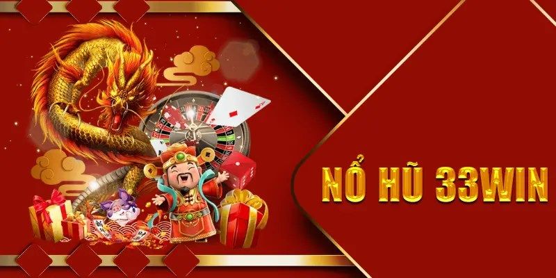 Những trò chơi nổ hũ nổi bật tại 33win