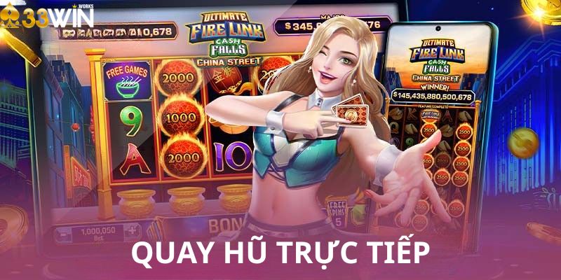 Thế Giới Quay Hũ Trực Tiếp – Trải Nghiệm Giải Trí